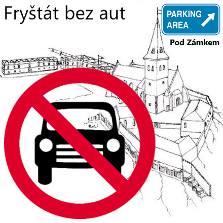 STOP CARS! Své auto nechte GRATIS na PARKINGU POD ZÁMKEM, né na nádvoří a v jeho uličkách. FRYŠTÁT není parkoviště, BEZ AUT/WITHOUT CARS Děkujeme/Thank you